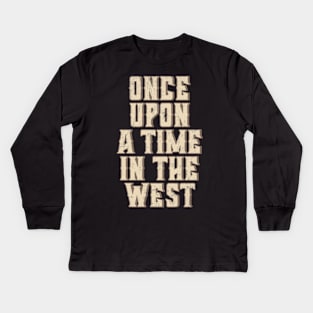 Once Upon A Time In The West Kids Long Sleeve T-Shirt